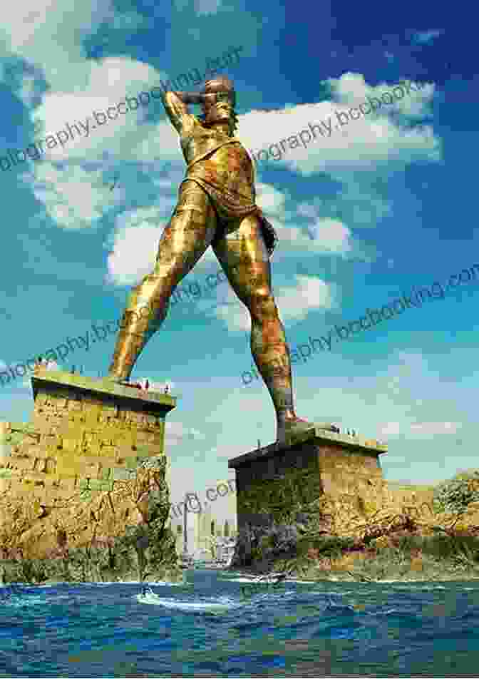 A Towering Bronze Statue Of The Greek God Helios, The Colossus Of Rhodes Dominated The Harbor Of The Island Of Rhodes Seven Wonders Of The World: Discover Amazing Monuments To Civilization With 20 Projects (Build It Yourself)