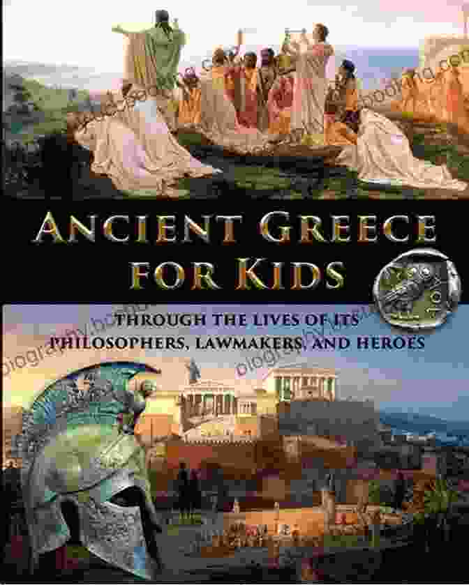 Ancient Greece For Kids Book Cover Featuring Philosophers And Lawmakers Ancient Greece For Kids Through The Lives Of Its Philosophers Lawmakers And Heroes (History For Kids Traditional Story Based Format 1)