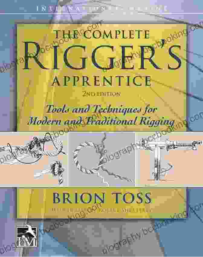 Applications Of Rigging The Complete Rigger S Apprentice: Tools And Techniques For Modern And Traditional Rigging