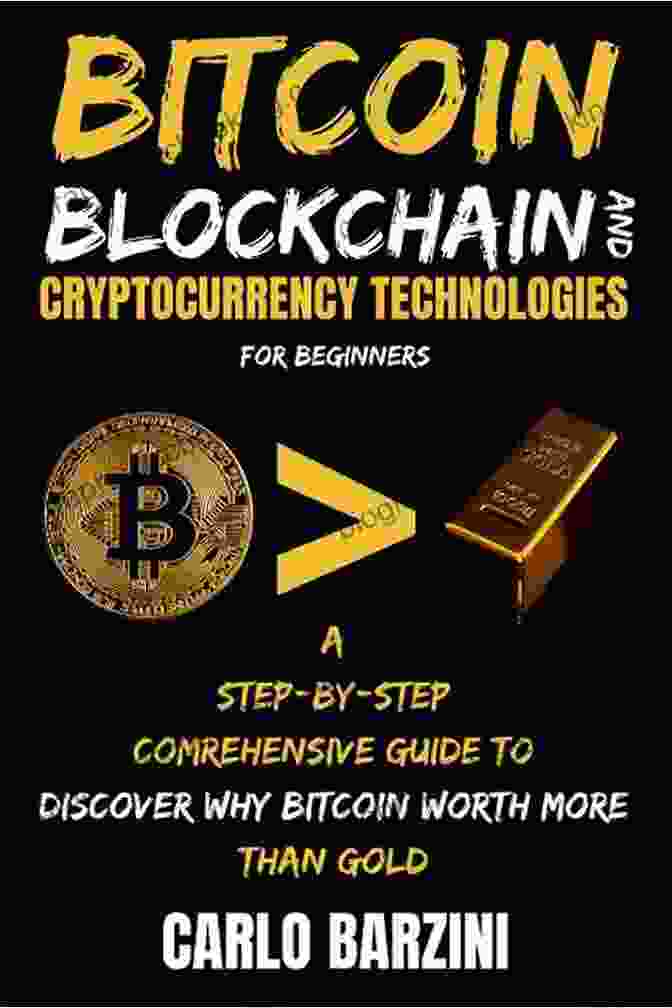 Bitcoin Security Bitcoin Blockchain And Cryptocurrency Technologies For Beginners: A Step By Step Comrehensive Guide To Discover Why Bitcoin Worth More Than Gold