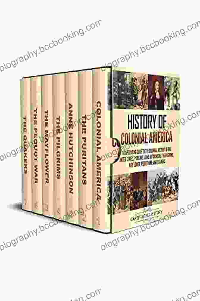Book Cover Of 'Captivating Guide To The Colonial History Of The United States Puritans Anne' History Of Colonial America: A Captivating Guide To The Colonial History Of The United States Puritans Anne Hutchinson The Pilgrims Mayflower Pequot War And Quakers