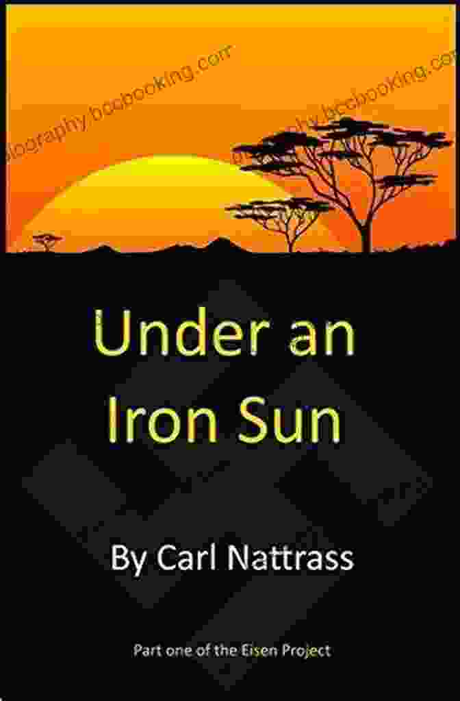 Book Cover Of 'Under An Iron Sun' By Carl Nattrass Under An Iron Sun Carl Nattrass