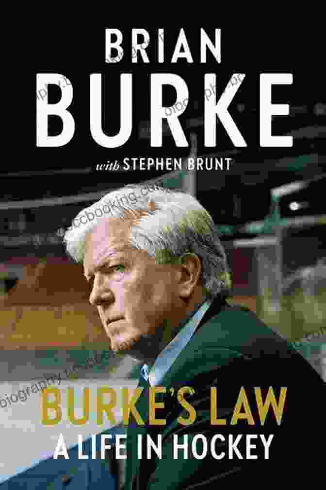 Burke Law: Life In Hockey By Brian Burke Burke S Law: A Life In Hockey