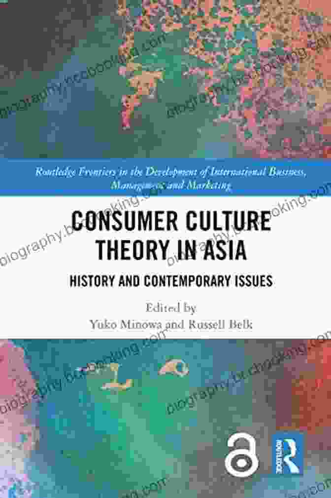 Cover Of History And Contemporary Issues Routledge Frontiers In The Development Of Consumer Culture Theory In Asia: History And Contemporary Issues (Routledge Frontiers In The Development Of International Business Management And Marketing)