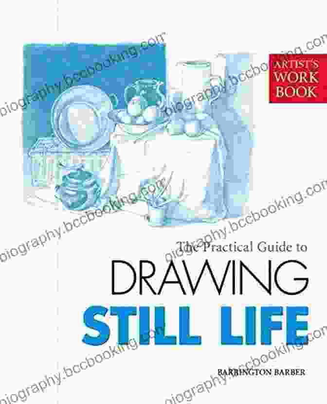 Cover Of 'The Practical Guide To Drawing Still Life Artist Workbooks' The Practical Guide To Drawing Still Life (Artist S Workbooks)