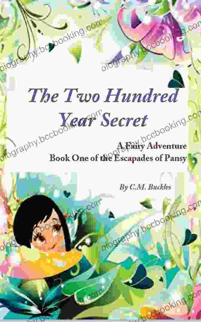 Enchanted Forest Children S Book: The Two Hundred Year Secret: A Fairy Adventure For Ages 9 12 (The Escapades Of Pansy 1)