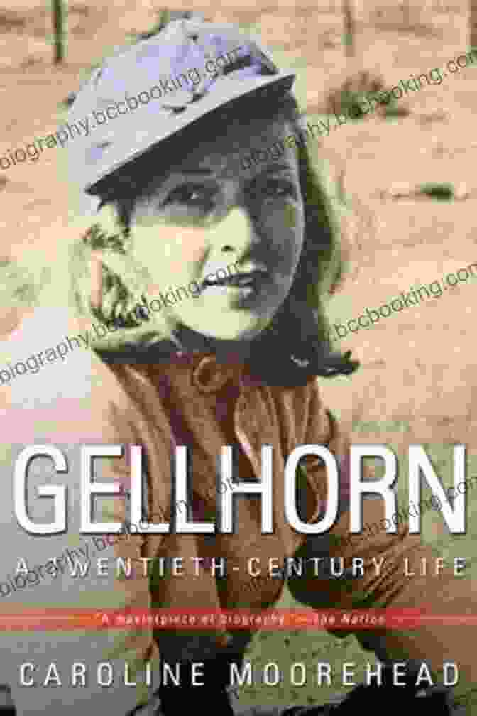 Gellhorn: A Twentieth Century Life By Caroline Moorehead, A Biography Of The Renowned War Correspondent And Adventurer Martha Gellhorn Gellhorn: A Twentieth Century Life Caroline Moorehead