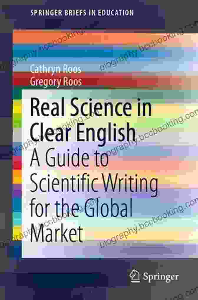 Guide To Scientific Writing For The Global Market Real Science In Clear English: A Guide To Scientific Writing For The Global Market (SpringerBriefs In Education)