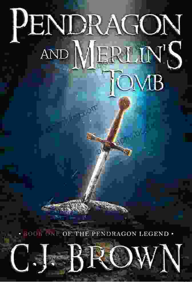 Historical Britain Comes Alive In 'Pendragon And Merlin's Tomb' Pendragon And Merlin S Tomb (Pendragon Legend 1)