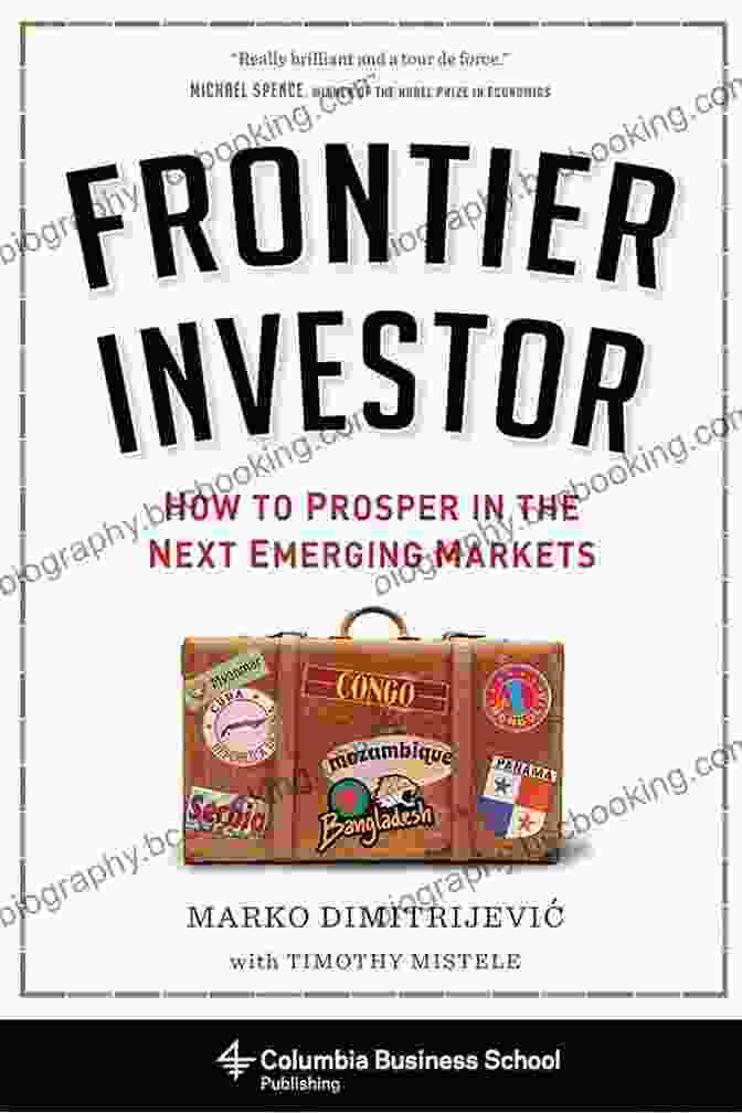 How To Prosper In The Next Emerging Markets Columbia Business School Publishing Frontier Investor: How To Prosper In The Next Emerging Markets (Columbia Business School Publishing)