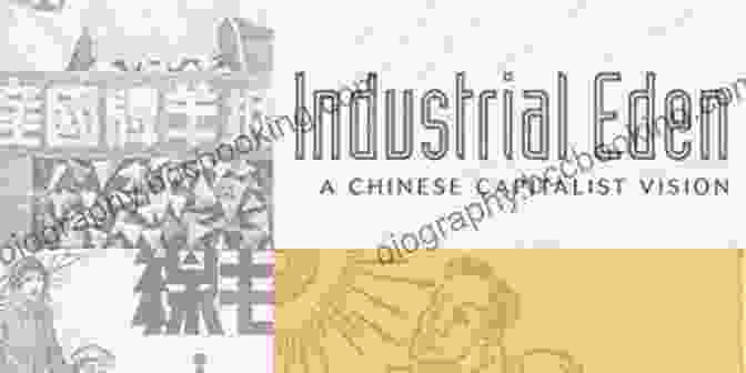Industrial Eden: Chinese Capitalist Vision Industrial Eden: A Chinese Capitalist Vision