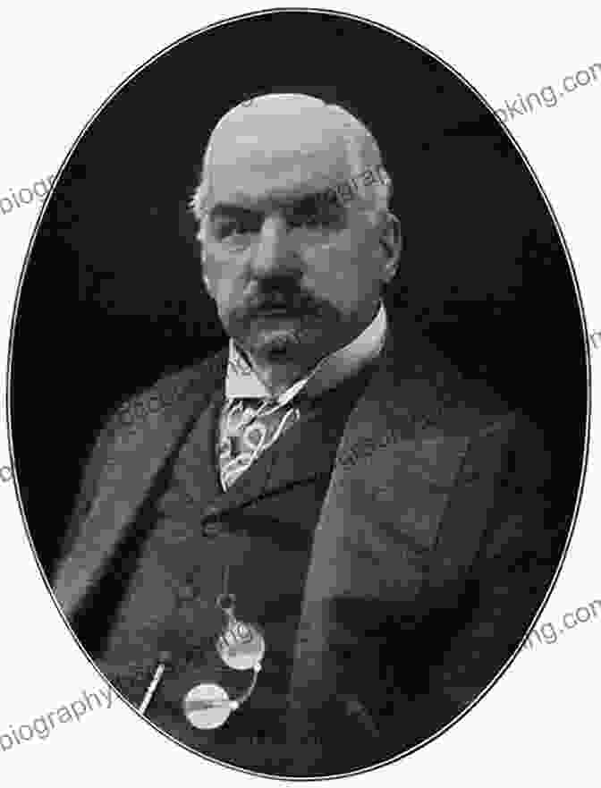 J.P. Morgan, A Legendary Banker And Financier Who Dominated The Financial World In The Late 19th And Early 20th Centuries M A Titans: The Pioneers Who Shaped Wall Street S Mergers And Acquisitions Industry