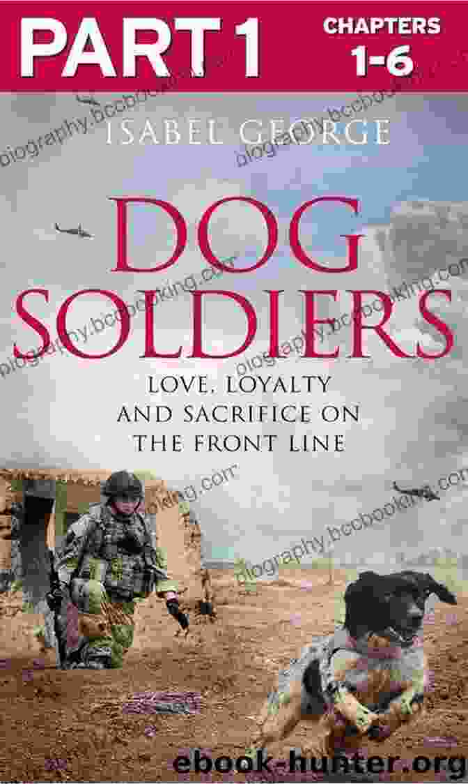Love, Loyalty, And Sacrifice On The Front Line Book Cover Dog Soldiers: Part 2 Of 3: Love Loyalty And Sacrifice On The Front Line