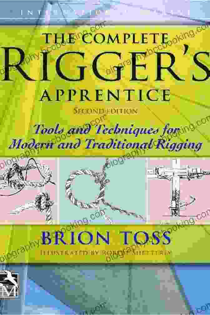 Modern Rigging Techniques The Complete Rigger S Apprentice: Tools And Techniques For Modern And Traditional Rigging