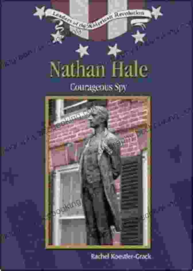 Nathan Hale, A Courageous Spy In The American Revolution Spies In The American Revolution For Kids: A History (Spies In History For Kids 2)