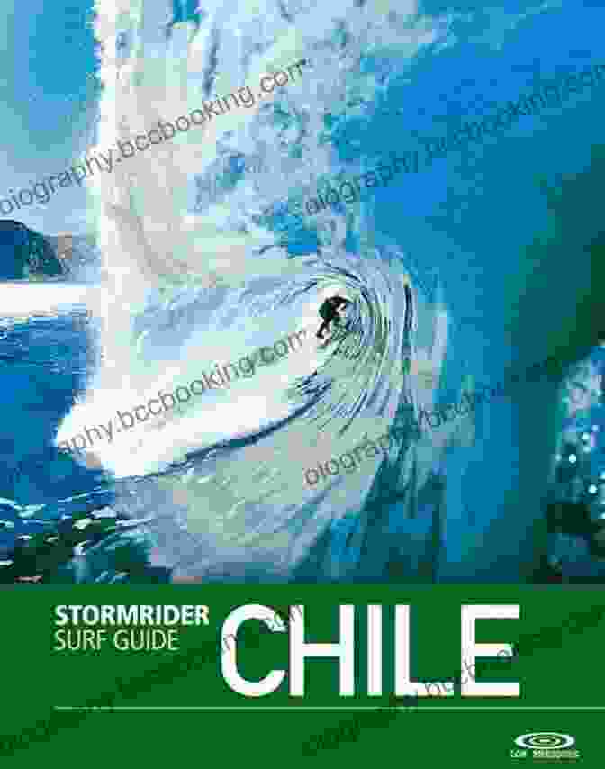 Stormrider Surf Guide Chile: Uncover The Untamed Beauty Of Puertecillo To Chiloé The Stormrider Surf Guide Chile (Stormrider Surfing Guides)