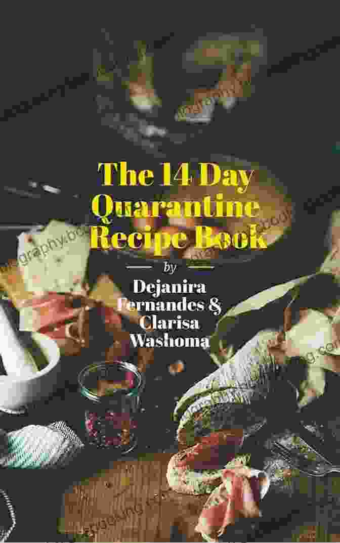 The 14 Day Quarantine Recipe Book: A Culinary Guide For Lockdown The 14 Day Quarantine Recipe