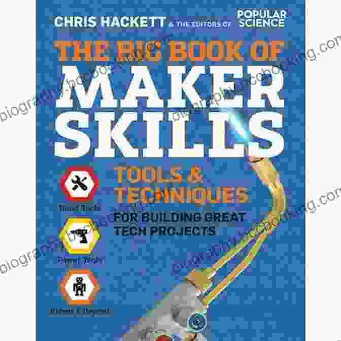 The Big Book Of Maker Skills The Big Of Maker Skills: Tools Techniques For Building Great Tech Projects