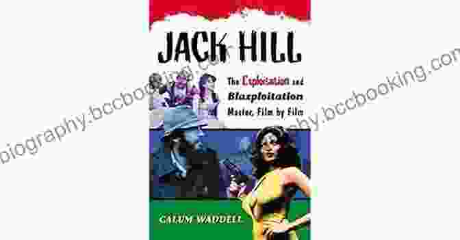 The Exploitation And Blaxploitation Master Film By Film Book Cover Jack Hill: The Exploitation And Blaxploitation Master Film By Film