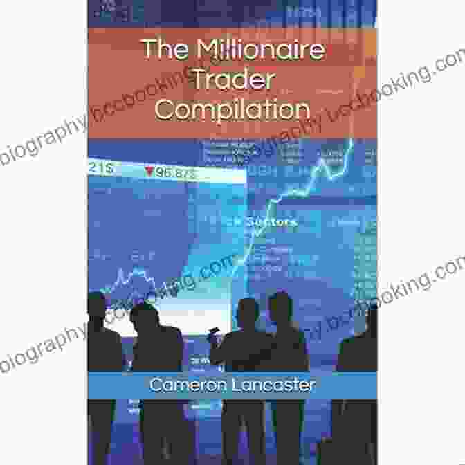 The Millionaire Trader Compilation Book Cover By Cameron Lancaster The Millionaire Trader Compilation Cameron Lancaster