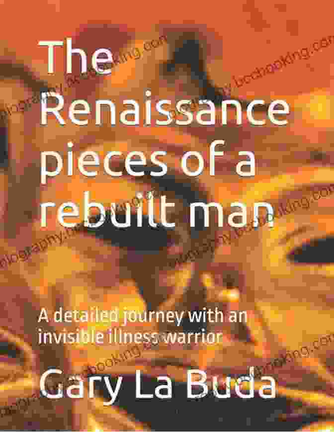 The Renaissance Pieces Of Rebuilt Man Book Cover The Renaissance Pieces Of A Rebuilt Man: A Detailed Journey With An Invisible Illness Warrior