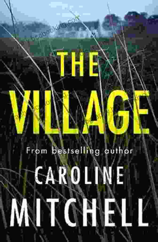 The Village By Caroline Mitchell, A Captivating Novel That Explores Community Dynamics And The Power Of Hope. The Village Caroline Mitchell