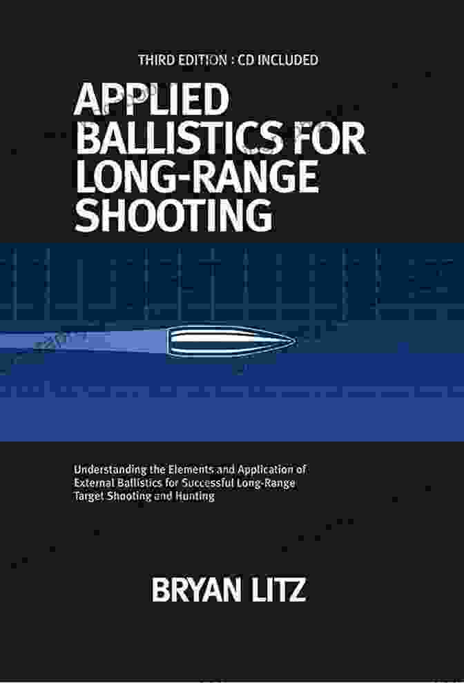 Understanding The Elements And Application Of External Ballistics For Long Range Shooting Applied Ballistics For Long Range Shooting 3rd Edition: Understanding The Elements And Application Of External Ballistics For Successful Long Range Target Shooting And Hunting