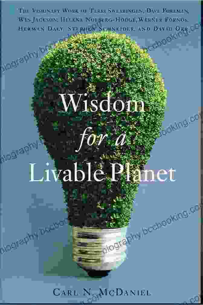 Wisdom For A Livable Planet Book Cover Wisdom For A Livable Planet: The Visionary Work Of Terri Swearingen Dave Foreman Wes Jackson Helena Norberg Hodge Werner Forn
