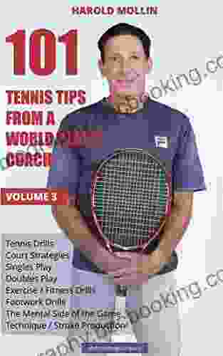 101 Tennis Tips From A World Class Coach Volume 3: A Common Sense Approach To Tennis