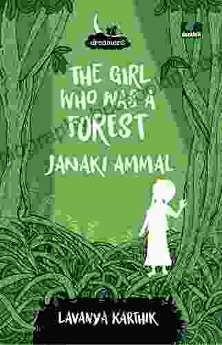 The Girl Who Was A Forest: Janaki Ammal (Dreamers Series)