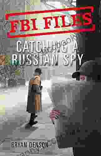 FBI Files: Catching A Russian Spy: Agent Leslie G Wiser Jr And The Case Of Aldrich Ames