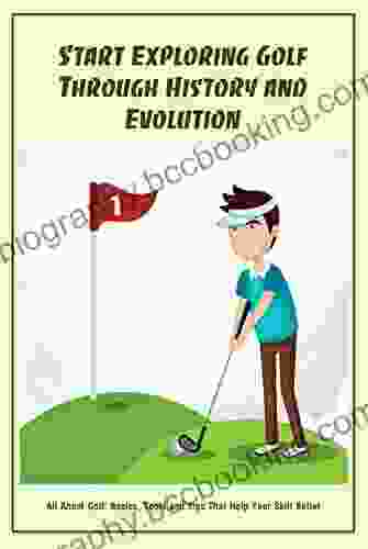 Start Exploring Golf Through History And Evolution: All About Golf: Basics Tools And Tips That Help Your Skill Better: All About Golf You Must Know