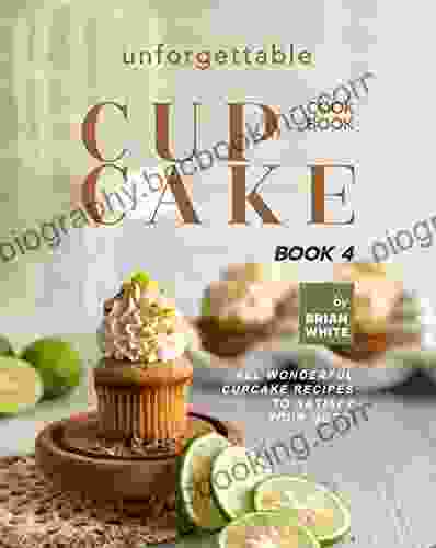 Unforgettable Cupcake Cookbook 5: All Wonderful Cupcake Recipes To Satisfy Your Guts (The Best Ever Cupcake Recipe Collection)