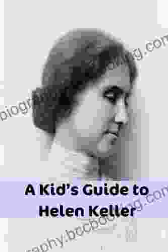 A Kid S Guide To Helen Keller: An EBook Just For Kids