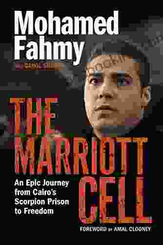 The Marriott Cell: An Epic Journey From Cairo S Scorpion Prison To Freedom