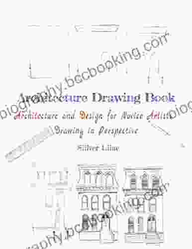 Architecture Drawing Book: Architecture And Design For Novice Artists Drawing In Perspective