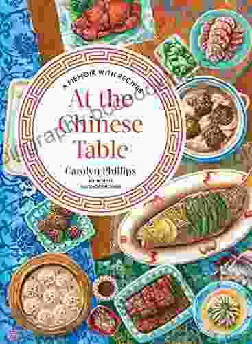 At The Chinese Table: A Memoir With Recipes