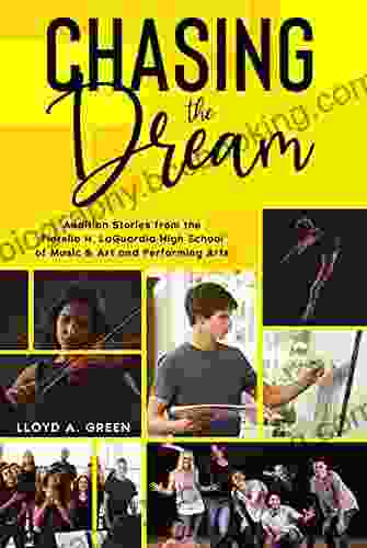 Chasing The Dream: Audition Stories From The Fiorello H LaGuardia High School Of Music Art And Performing Arts (The Audition Stories Series)