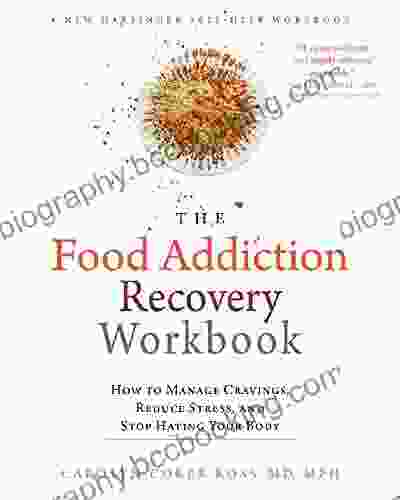 The Food Addiction Recovery Workbook: How To Manage Cravings Reduce Stress And Stop Hating Your Body
