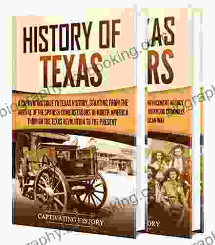 Texas: A Captivating Guide To The History Of Texas And Texas Rangers