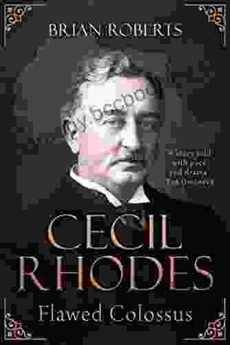 Cecil Rhodes: Flawed Colossus Brian Roberts