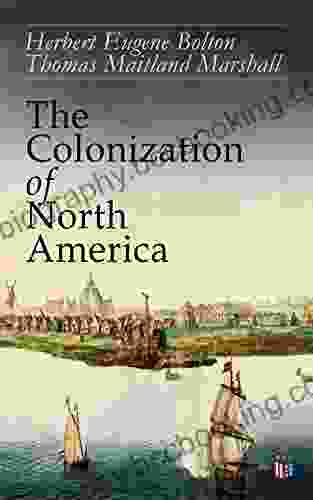 The Colonization Of North America: 1492 1783: Conflict Of The Great European Powers In The New World Portugal Spain England France The Netherlands The Establishment Of Colonies Wars)