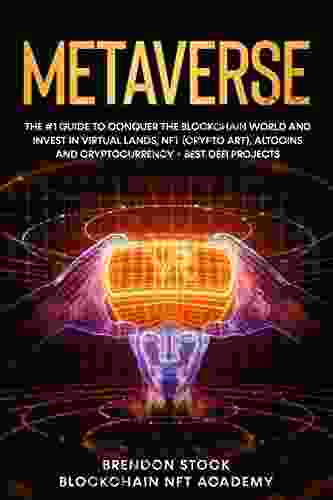 Metaverse: The #1 Guide To Conquer The Blockchain World And Invest In Virtual Lands NFT (Crypto Art) Altcoins And Cryptocurrency + Best DeFi Projects