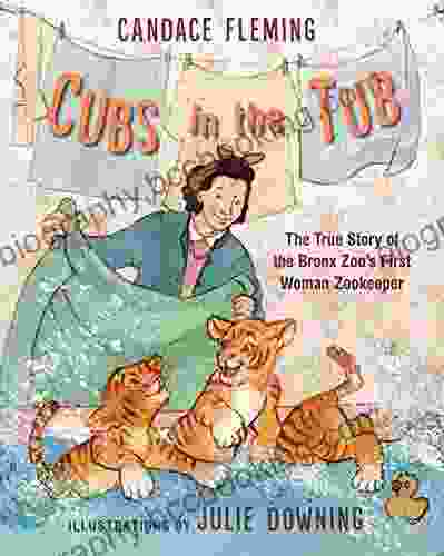 Cubs In The Tub: The True Story Of The Bronx Zoo S First Woman Zookeeper