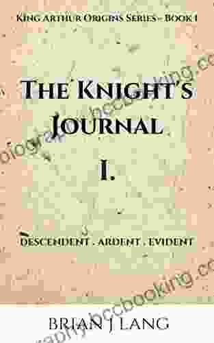 The Knight S Journal I: Descendent Ardent Evident (King Arthur Origins 1)