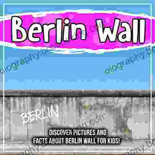 Berlin Wall: Discover Pictures And Facts About Berlin Wall For Kids