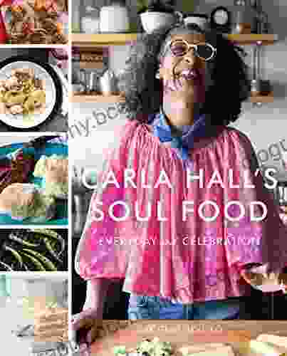 Carla Hall S Soul Food: Everyday And Celebration