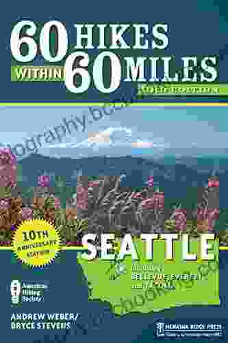 60 Hikes Within 60 Miles: Seattle: Including Bellevue Everett And Tacoma