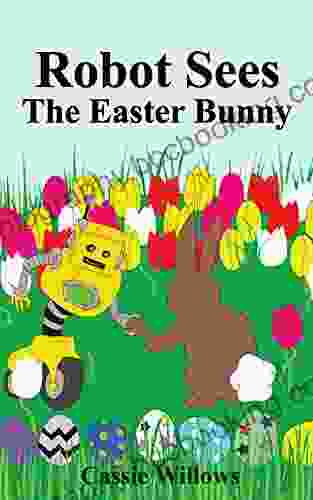 Robot Sees The Easter Bunny: An Easter Story For Kids (Robot Buddies)