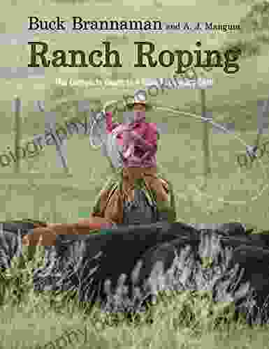 Ranch Roping: The Complete Guide To A Classic Cowboy Skill